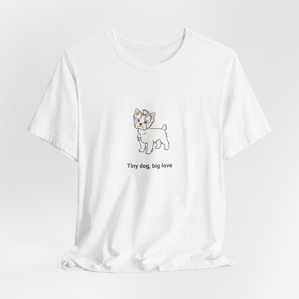 Tiny Dog Big Love T-Shirt – Cute Yorkshire Terrier Quote Tee for Dog Lovers