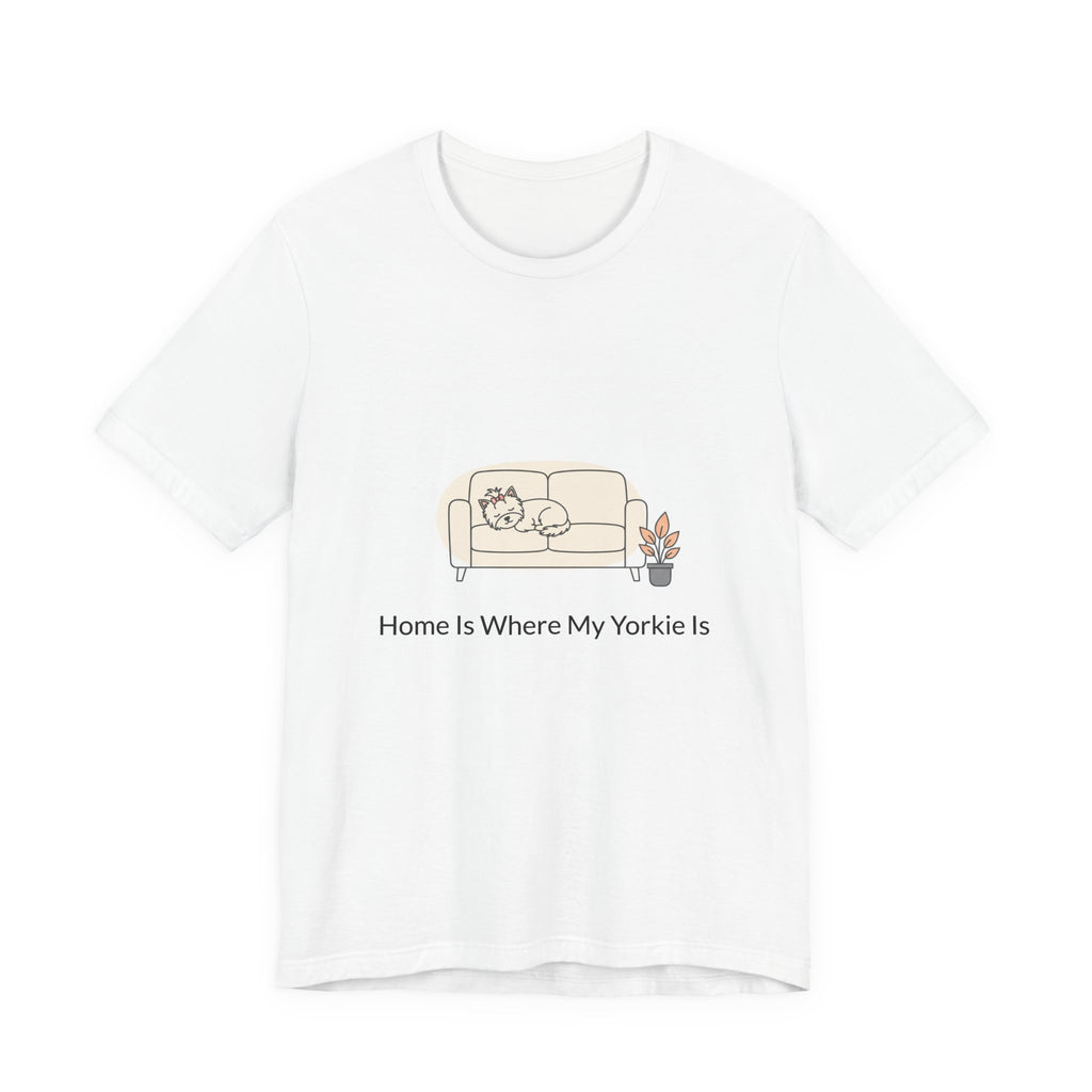 Home Is Where My Yorkie Is T-Shirt – Cute Yorkshire Terrier Quote Tee for Dog Lovers