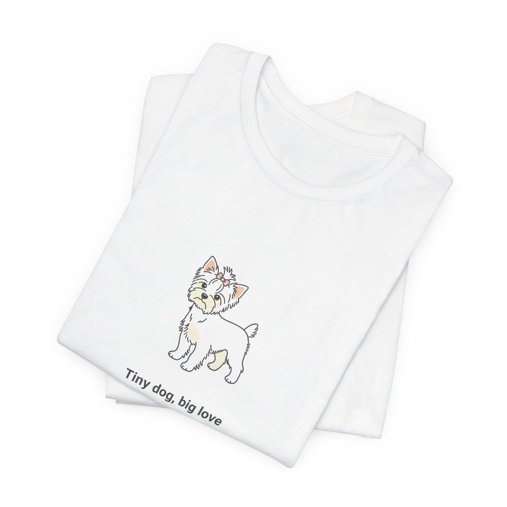 Tiny Dog Big Love T-Shirt – Cute Yorkshire Terrier Quote Tee for Dog Lovers