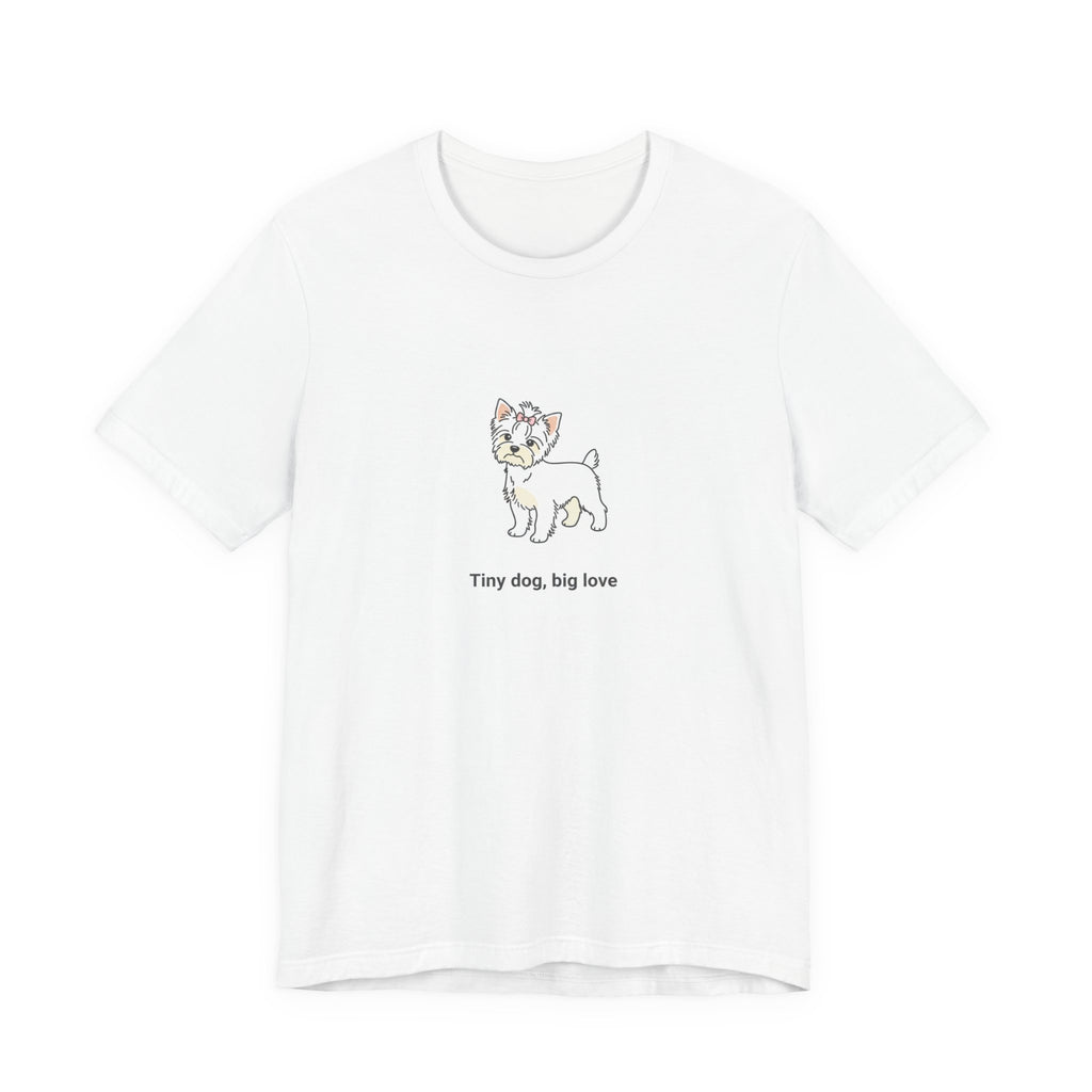 Tiny Dog Big Love T-Shirt – Cute Yorkshire Terrier Quote Tee for Dog Lovers